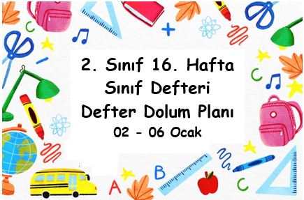 2022-2023 Eğitim Öğretim Yılı 2. Sınıf 16. Hafta (02 - 06 Ocak) Defter Dolum Planı